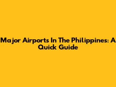 Major Airports In The Philippines: A Quick Guide