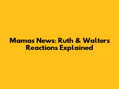 Mama's News: Ruth & Walter's Reactions Explained