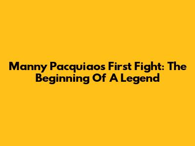 Manny Pacquiao's First Fight: The Beginning Of A Legend