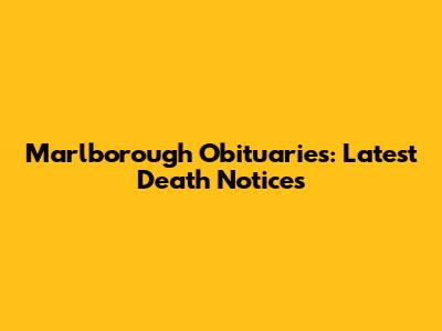 Marlborough Obituaries: Latest Death Notices