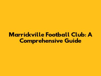 Marrickville Football Club: A Comprehensive Guide