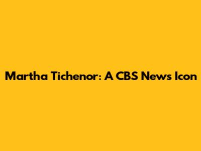 Martha Tichenor: A CBS News Icon