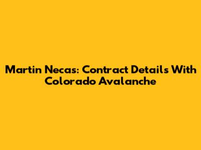 Martin Necas: Contract Details With Colorado Avalanche