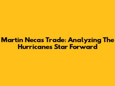 Martin Necas Trade: Analyzing The Hurricanes' Star Forward