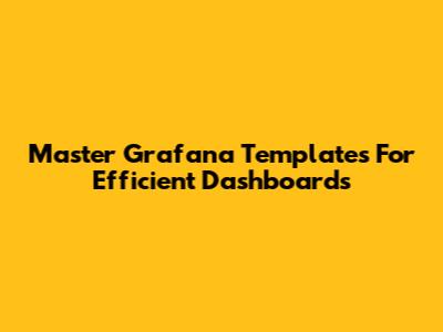 Master Grafana Templates For Efficient Dashboards