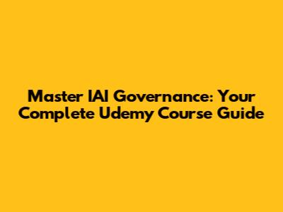 Master IAI Governance: Your Complete Udemy Course Guide
