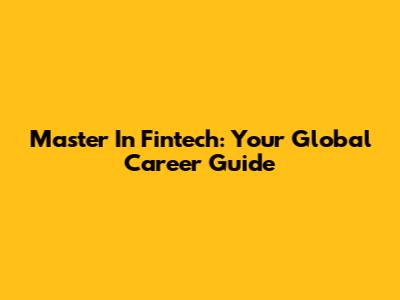 Master In Fintech: Your Global Career Guide