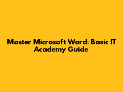 Master Microsoft Word: Basic IT Academy Guide