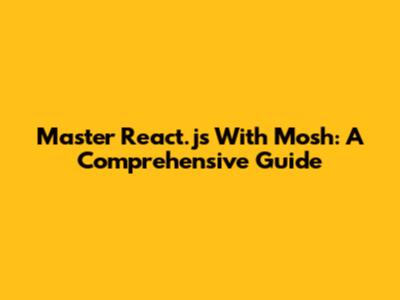 Master React.js With Mosh: A Comprehensive Guide