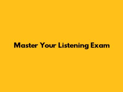 Master Your Listening Exam