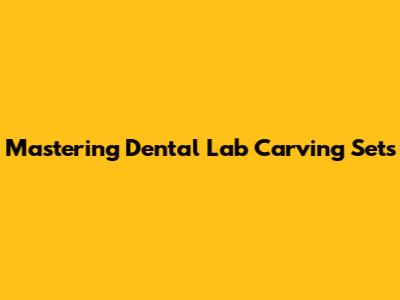 Mastering Dental Lab Carving Sets