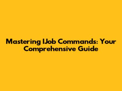Mastering IJob Commands: Your Comprehensive Guide