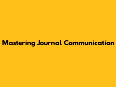 Mastering Journal Communication