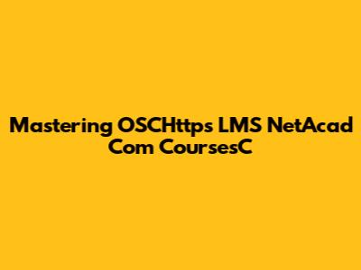 Mastering OSCHttps LMS NetAcad Com CoursesC