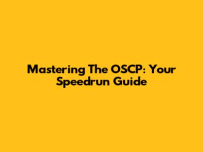 Mastering The OSCP: Your Speedrun Guide