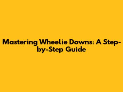 Mastering Wheelie Downs: A Step-by-Step Guide