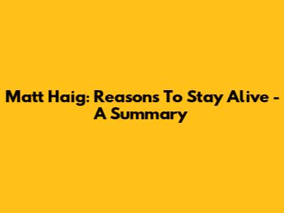 Matt Haig: Reasons To Stay Alive - A Summary