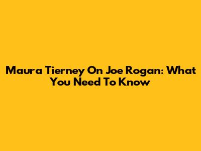 Maura Tierney On Joe Rogan: What You Need To Know
