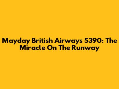 Mayday British Airways 5390: The Miracle On The Runway