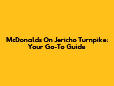 McDonald's On Jericho Turnpike: Your Go-To Guide