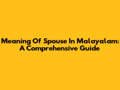 Meaning Of 'Spouse' In Malayalam: A Comprehensive Guide