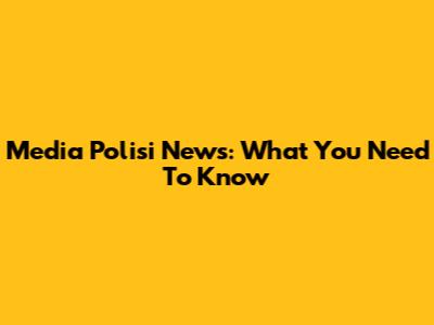 Media Polisi News: What You Need To Know