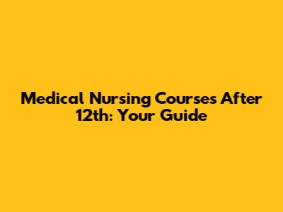 Medical Nursing Courses After 12th: Your Guide
