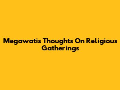 Megawati's Thoughts On Religious Gatherings