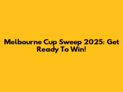 Melbourne Cup Sweep 2025: Get Ready To Win!