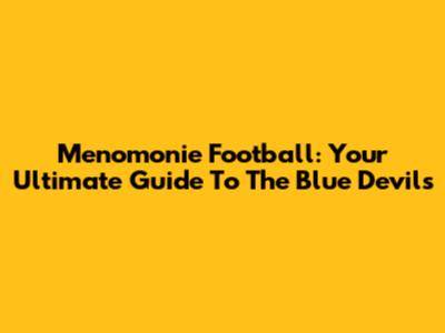 Menomonie Football: Your Ultimate Guide To The Blue Devils