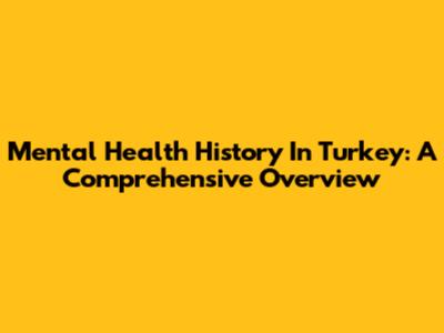 Mental Health History In Turkey: A Comprehensive Overview