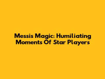 Messi's Magic: Humiliating Moments Of Star Players
