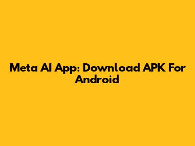Meta AI App: Download APK For Android