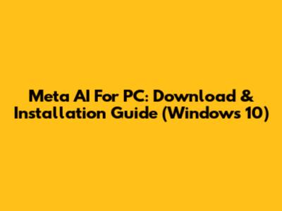 Meta AI For PC: Download & Installation Guide (Windows 10)