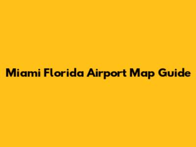 Miami Florida Airport Map Guide