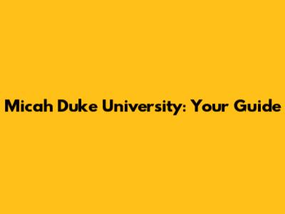 Micah Duke University: Your Guide
