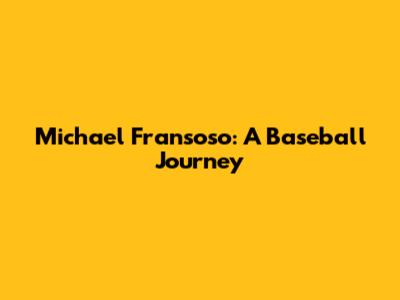Michael Fransoso: A Baseball Journey