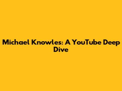 Michael Knowles: A YouTube Deep Dive