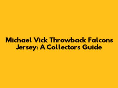 Michael Vick Throwback Falcons Jersey: A Collector's Guide