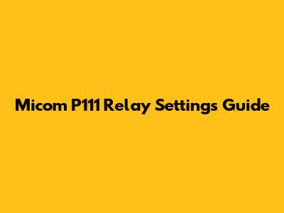 Micom P111 Relay Settings Guide
