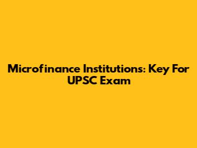Microfinance Institutions: Key For UPSC Exam