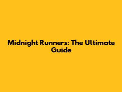 Midnight Runners: The Ultimate Guide