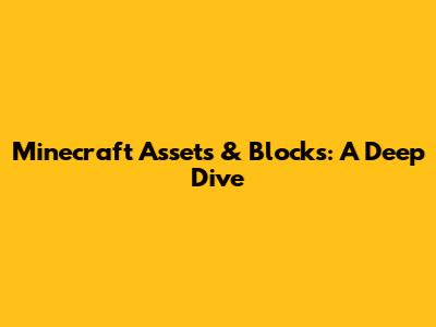 Minecraft Assets & Blocks: A Deep Dive