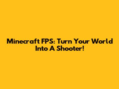 Minecraft FPS: Turn Your World Into A Shooter!