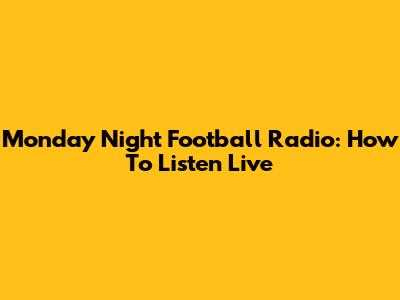 Monday Night Football Radio: How To Listen Live