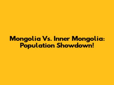 Mongolia Vs. Inner Mongolia: Population Showdown!