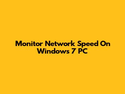 Monitor Network Speed On Windows 7 PC