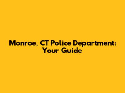 Monroe, CT Police Department: Your Guide
