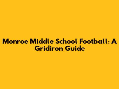 Monroe Middle School Football: A Gridiron Guide