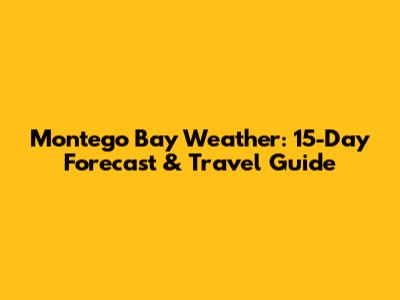 Montego Bay Weather: 15-Day Forecast & Travel Guide